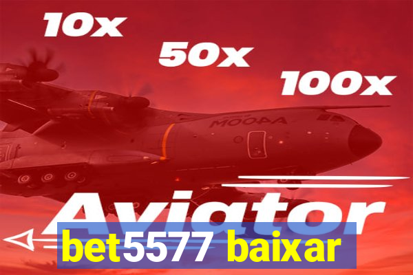 bet5577 baixar